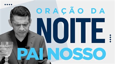 OraÇÃo Da Noite Com O Bispo Leno Pai Nosso Sex 14jun Youtube