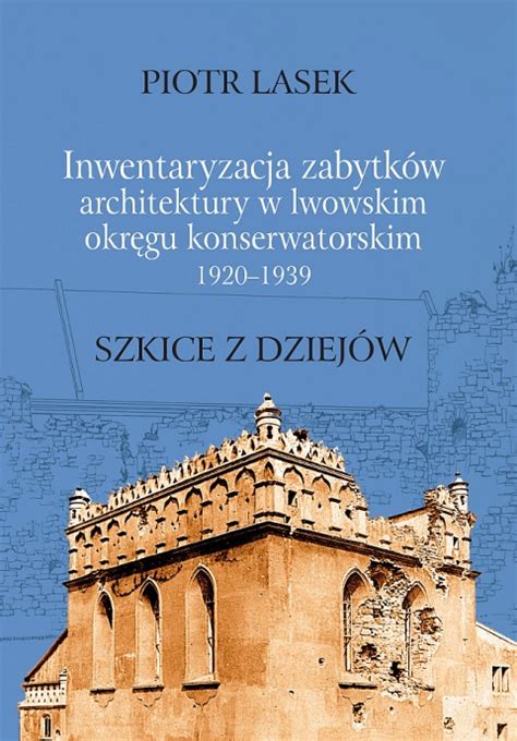 Stara Szuflada Inwentaryzacja zabytków architektury w lwowskim okręgu