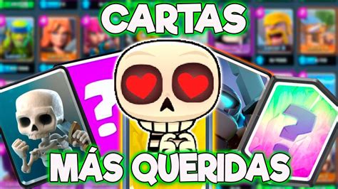 Las Cartas Más Queridas Y Amadas De Clash Royale Sergio1722 Youtube