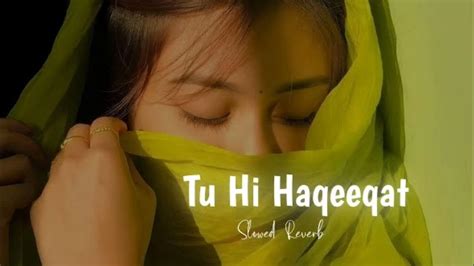 Tu Hi Haqeeqat [slowed And Reverb ] Javed Ali Tum Mile Youtube