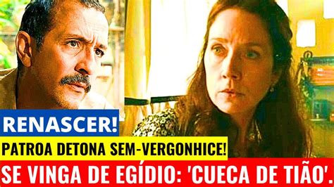 RENASCER Patroa detona sem vergonhice e se vinga de Egídio na novela