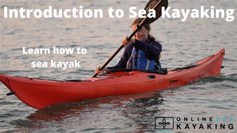 Introduction To Sea Kayaking How To Sea Kayak Learn To Kayak Youtube