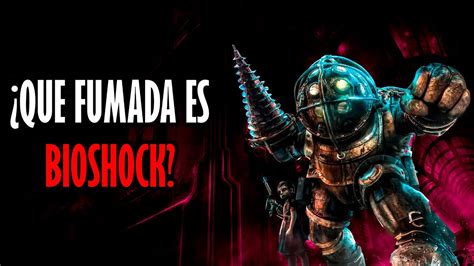 QUE FUMADA ES BIOSHOCK Resumen De Mierda YouTube