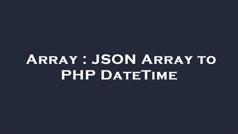 Array JSON Array To PHP DateTime YouTube