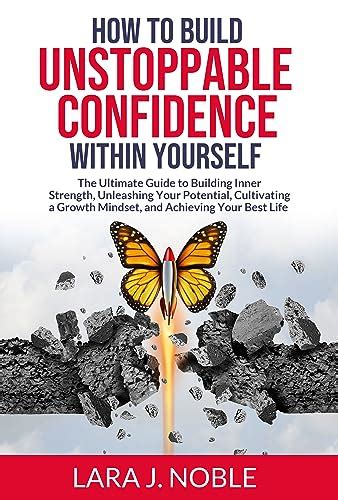 How To Build Unstoppable Confidence Within Yourself The Ultimate Guide