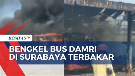 Kebakaran Bengkel Bus Damri Di Surabaya 13 Mobil Damkar Diterjunkan Ke