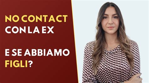 No Contact Per Riconquistare La Ex E Se Abbiamo Figli Youtube