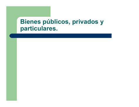 Bienes públicos privados y particulares