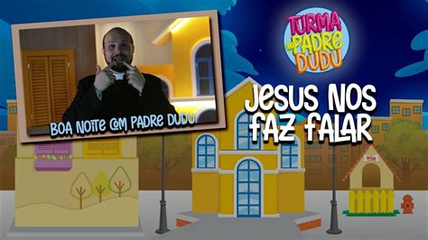 Boa Noite Padre Dudu Jesus Nos Faz Falar YouTube