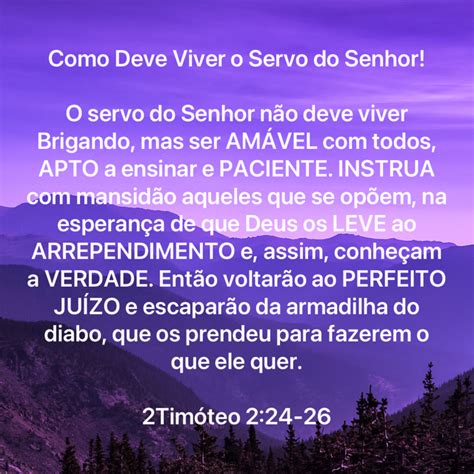 2Timóteo 2 24 26 O servo do Senhor não deve viver brigando mas ser