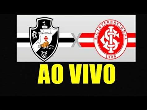 JOGO ASSISTIR AO VIVO VASCO X INTER DEIXE SEU ÁUDIO YouTube