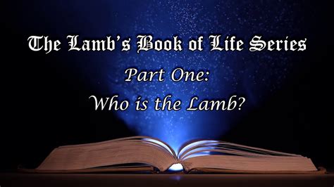 Lamb S Book Of Life Part Who Is The Lamb Youtube