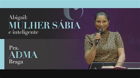 Abigail mulher sábia e inteligente Pra Adma Braga Culto de