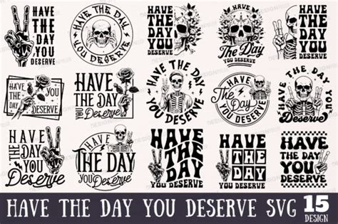 Have The Day You Deserve Svg Bundle Graphic By Regulrcrative Creative