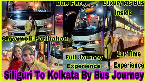 Siliguri To Kolkata By Bus Shyamoli Paribahan Bus Journey Ac Volvo