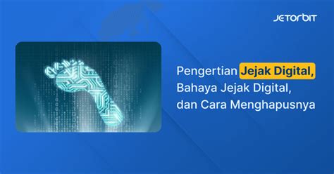 Pengertian Jejak Digital Bahayanya Dan Cara Menghapusnya