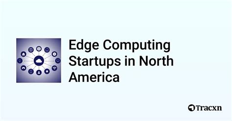 Top 10 Startups In Edge Computing In North America In Oct 2024 Tracxn