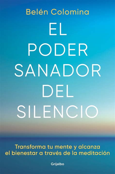 El Poder Sanador Del Silencio Transforma Tu Mente Y Alcanza El