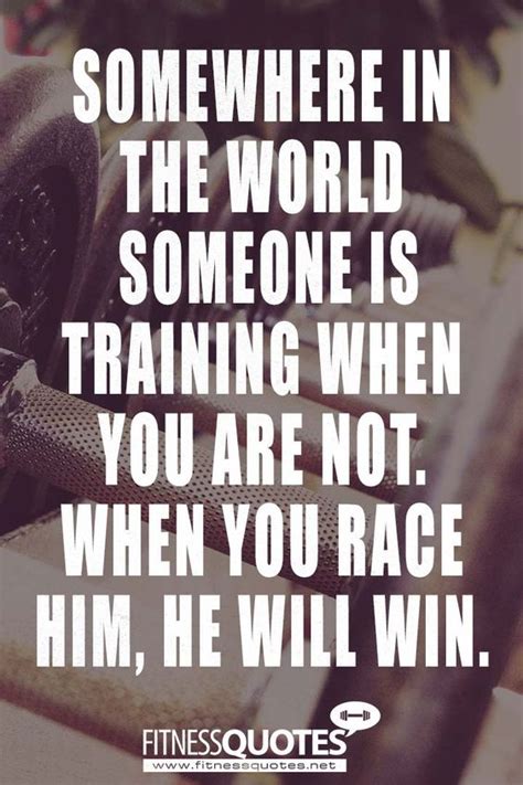 Somewhere In The World Someone Is Training When You Are Not When You