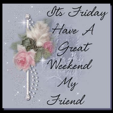 It S Friday Have A Great Weekend My Friend Pictures Photos And Images