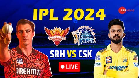 Highlights Srh Vs Csk Live Cricket Score And Updates Ipl 2024 Srh