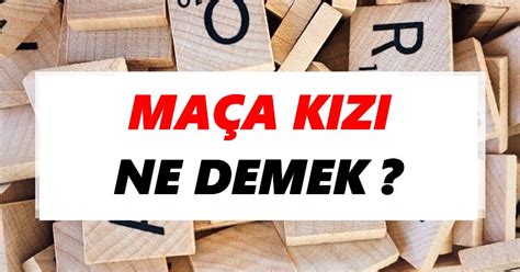 Maça kızı Ne Demek TDKya Göre Maça kızı Sözlük Anlamı Nedir Tdk