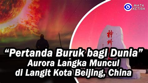 Aurora Langka Muncul Di Beijing Pertanda Buruk Bagi Dunia YouTube