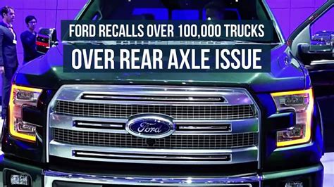 Ford Recalls Over 100 000 Trucks Over Rear Axle Issue Video Dailymotion