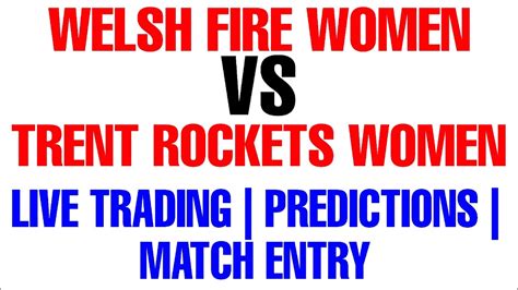 Welsh Fire Women Vs Trent Rockets Women Match Predictions Live Trading