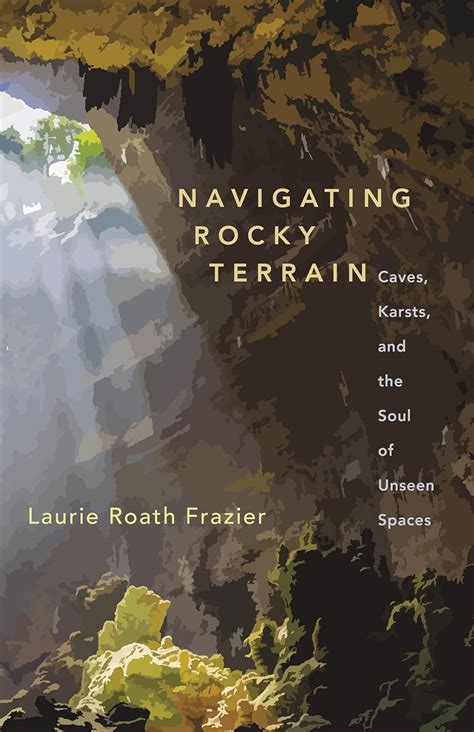 Navigating Rocky Terrain Caves Karsts And The Soul Of Unseen Spaces