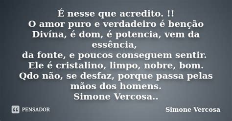 É Nesse Que Acredito O Amor Puro E Simone Vercosa Pensador