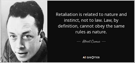 Albert Camus quote: Retaliation is related to nature and instinct, not ...