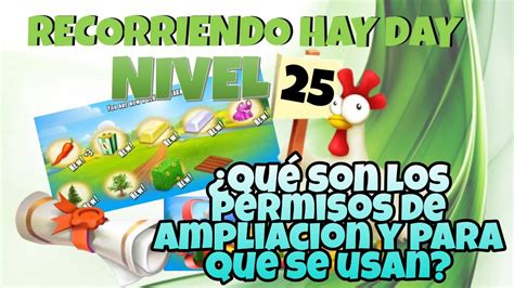 Recorriendo Hay Day Qué Son Los Permisos De Ampliación Y Para Que Se Usan Nivel 25 Youtube