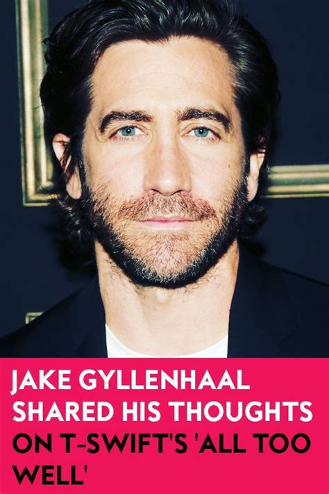 Jake Gyllenhaal Finally Shared His Thoughts On Taylor Swift S All Too Well Re Release Artofit