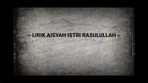 Aisyah Istri Rasulullah Lyrics Video Youtube