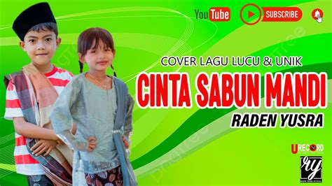 Cinta Sabun Mandi Raden Yusra Penyanyi Cilik Lucu Unik Cover