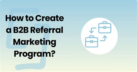 How To Create A B2b Referral Marketing Program