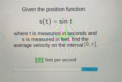 Solved Given The Position Function S T Sin T Where T Is