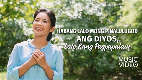 Tagalog Christian Music Video Habang Lalo Mong Pinalulugod Ang Diyos