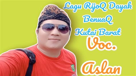 Lagu RijoQ Dayak BenuaQ Kutai Barat Voc Aslan YouTube