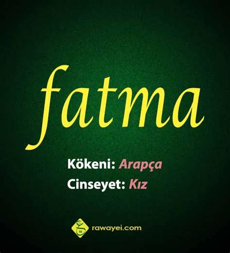 Fatma isminin kökeni Arapça Fatma isminin anlamı Rawayei