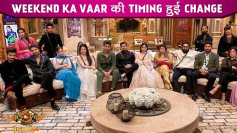 Bigg Boss Wkv Update Weekend Ka Vaar Ki Timing Mein Hua Bada Change