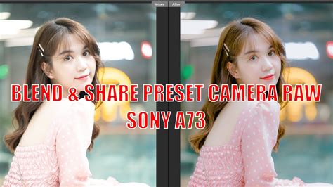 Blend And Share Preset Camera Raw Sony A73 DƯ SÁng Youtube