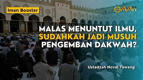 Malas Menuntut Ilmu Sudahkah Jadi Musuh Pengemban Dakwah Iman