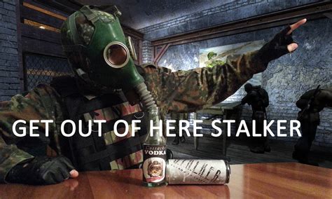 Get Out Of Here Stalker Meme By Drjorus On Deviantart