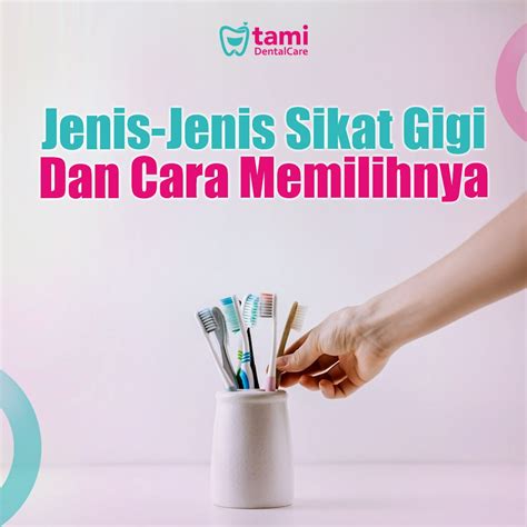 Jenis Jenis Sikat Gigi Dan Cara Memilihnya Tami Dental Care Klinik