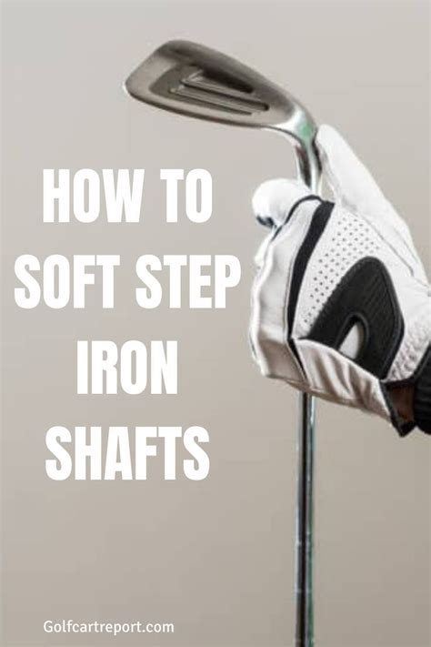 HOW TO SOFT STEP IRON SHAFTS STEP BY STEP GUIDE Golf Wedges Golf