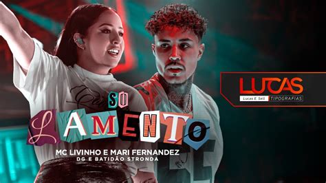 S Lamento Mc Livinho E Mari Fernandez Tipografia Youtube