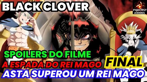 Black Clover Spoilers Filme A Espada Do Rei Mago Parte Final Asta