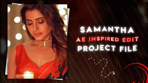 Samantha Ae Inspired Edit 😍 Alight Motion Project File Youtube